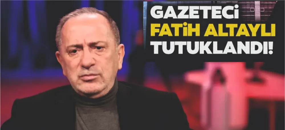 FATİH ALTAYLI TUTUKLANDI!
