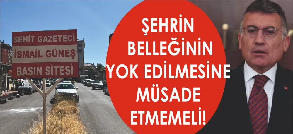 ŞEHRİN HAFIZASI YOK EDİLMEMELİ!