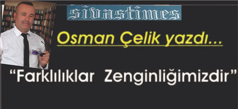 FARKLILIKLAR ZENGİNLİĞİMİZDİR!
