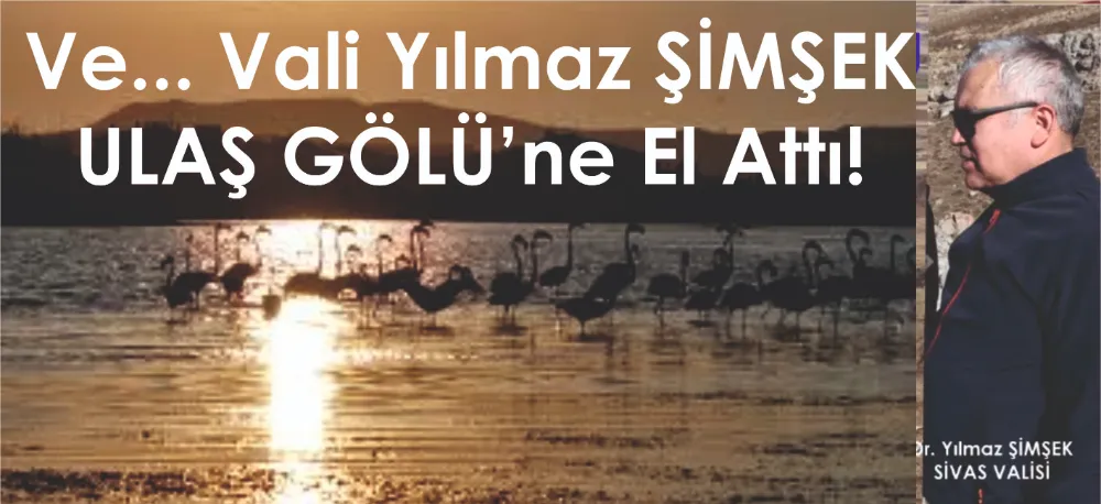 ULAŞ GÖLÜ, ARTIK KURUMAYACAK!