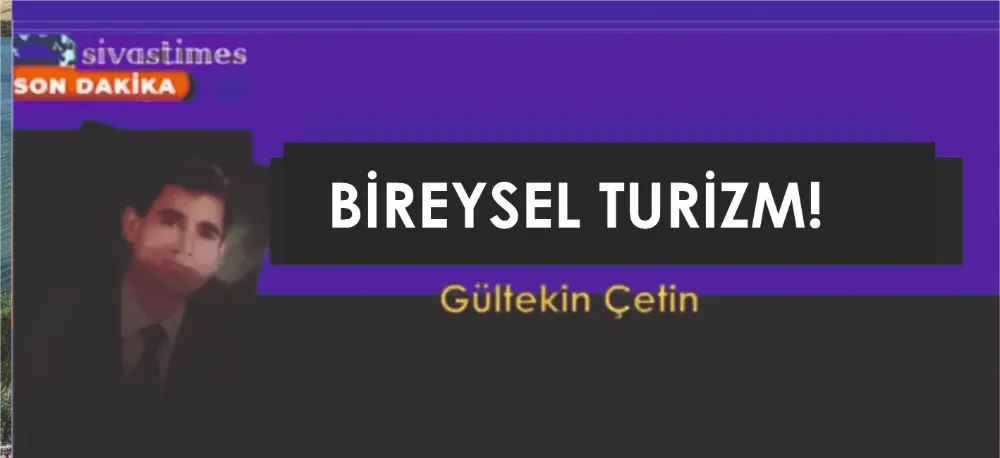 BİREYSEL TURİZM!
