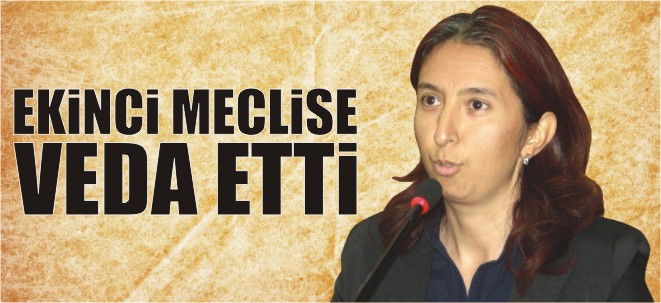 EKİNCİ MECLİSE VEDA ETTİ