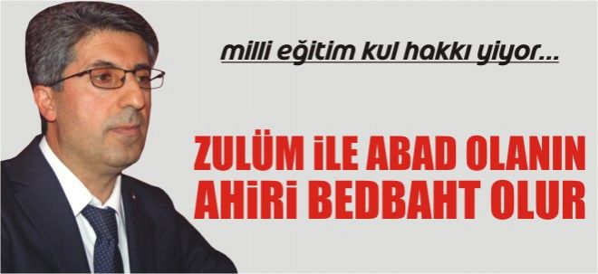 ZULÜM İLE ABAD OLANIN AHİRİ BEDBAHT OLUR