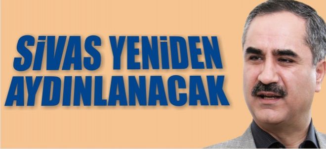 SİVAS YENİDEN AYDINLANIYOR