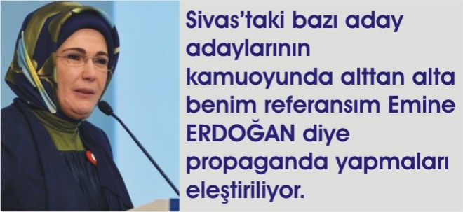 Emine ERDOĞAN`ın Sivas`ta Adayı mı var?